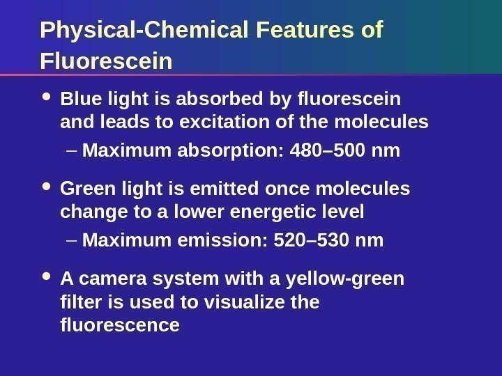 Physical-Chemical Features of Fluorescein Blue light is absorbed by fluorescein and leads to excitation
