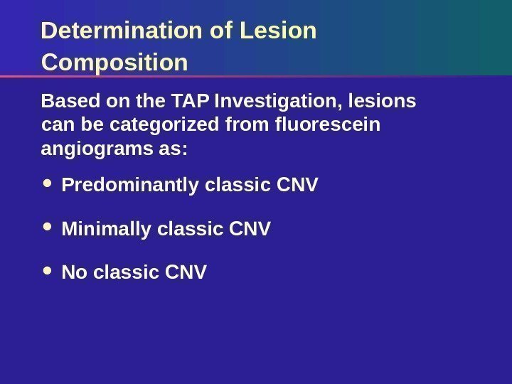 Determination of Lesion Composition Predominantly classic CNV Minimally classic CNV No classic CNVBased on