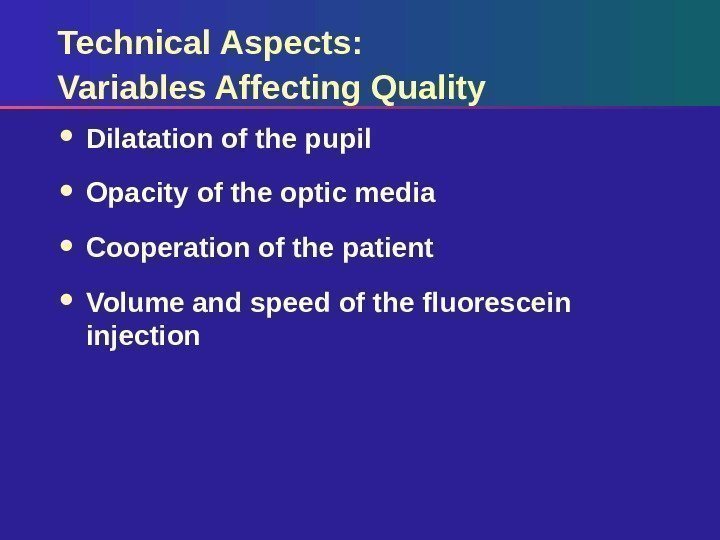 Technical Aspects: Variables Affecting Quality Dilatation of the pupil Opacity of the optic media