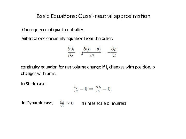 Basic Equations: Quasi-neutral approximation Consequence of quasi-neutrality Subtract one continuity equation from the other: