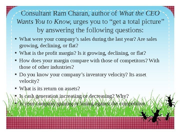 Consultant Ram Charan, author of Whatthe. CEO Wants. Youto. Know, urges you to “get