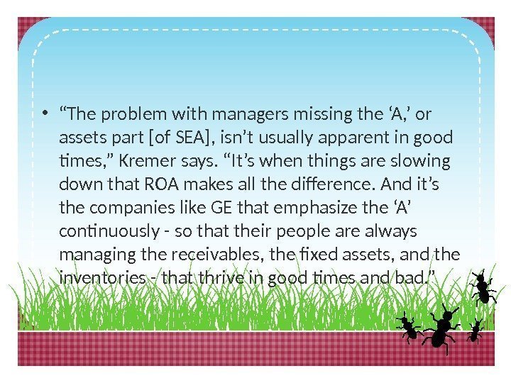  • “ The problem with managers missing the ‘A, ’ or assets part