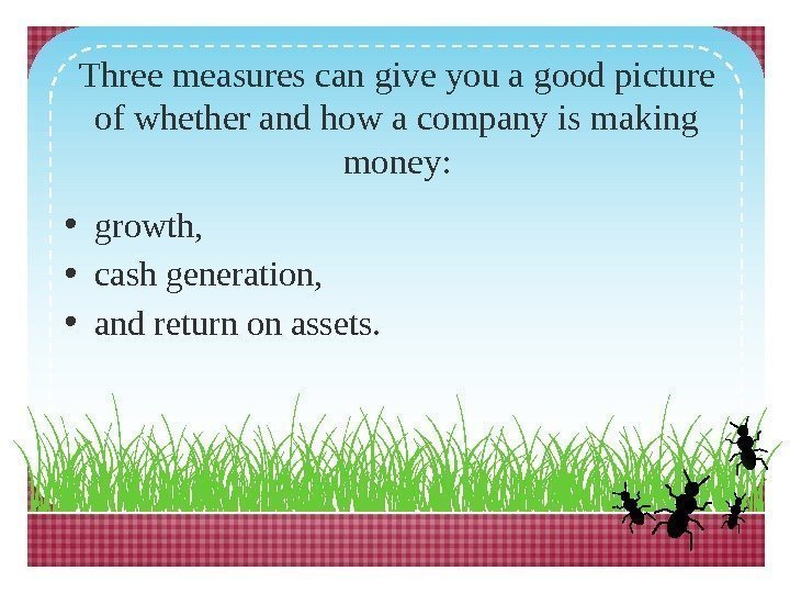 Three measures can give you a good picture of whether and how a company