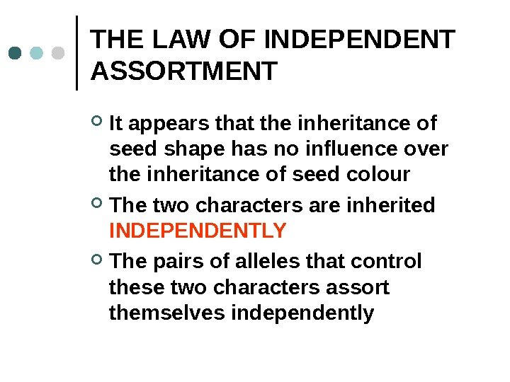 THE LAW OF INDEPENDENT ASSORTMENT It appears that the inheritance of seed shape has