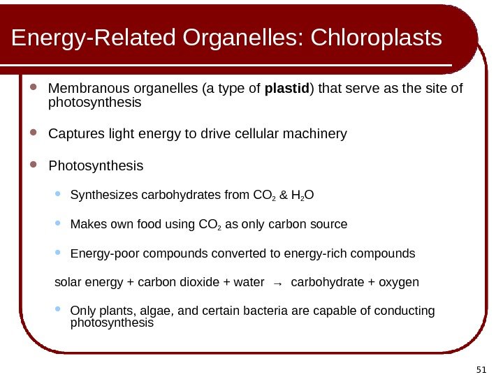 51 Energy-Related Organelles: Chloroplasts Membranous organelles (a type of plastid ) that serve as