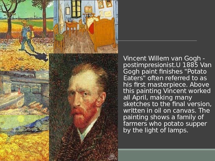 Vincent Willem van Gogh - postimpresionist. U 1885 Van Gogh paint finishes Potato Eaters
