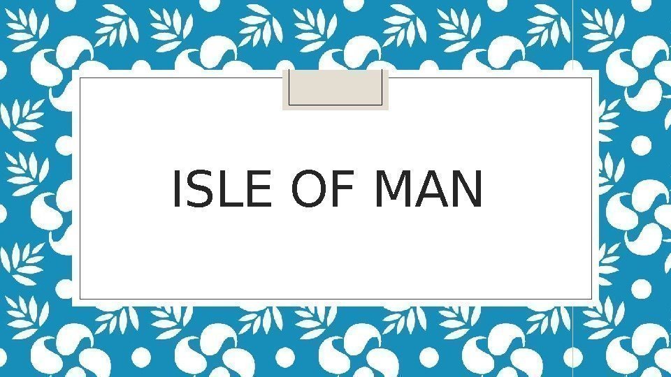 ISLE OF MAN  