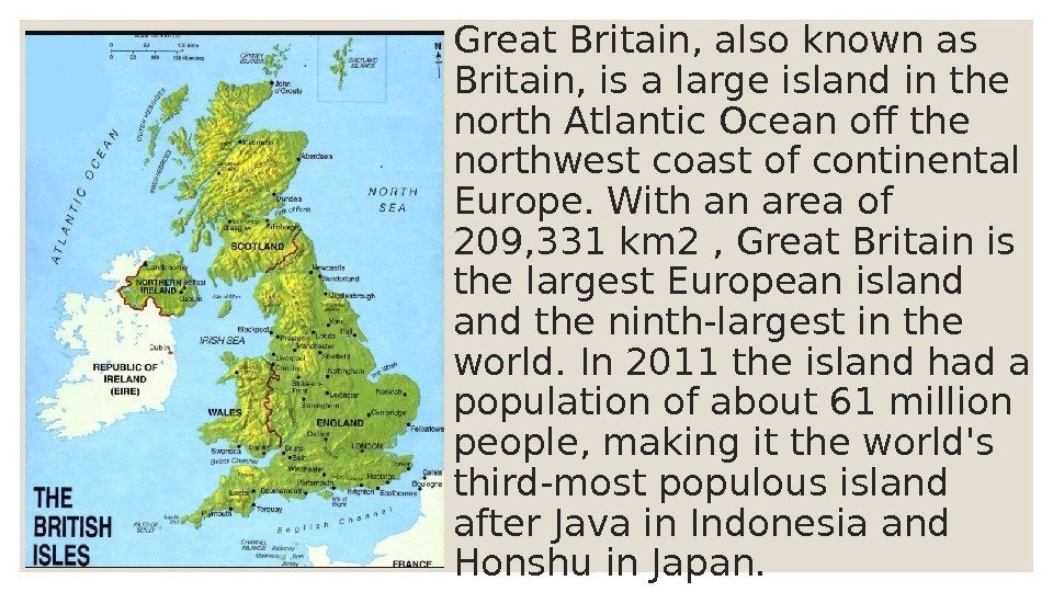 Great Britain, also known as Britain, is a large island in the north Atlantic