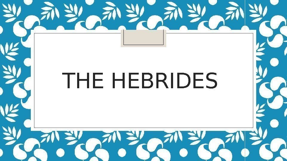 THE HEBRIDES  