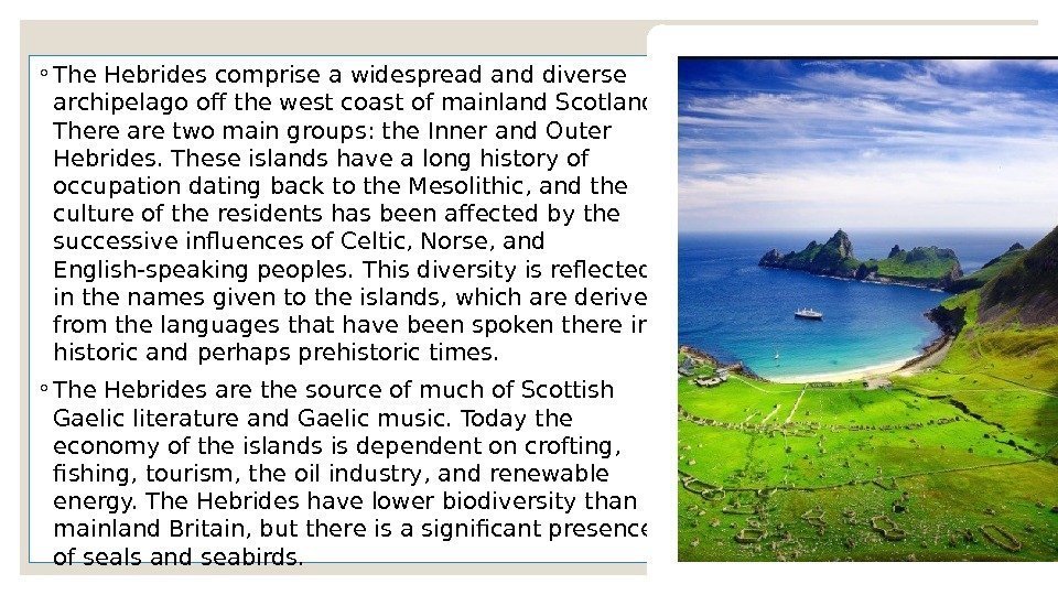 ◦ The Hebrides comprise a widespread and diverse archipelago off the west coast of