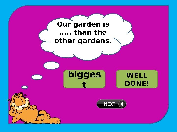 Our garden is …. . than the other gardens. TRY AGAIN!bigges t bigger WELL