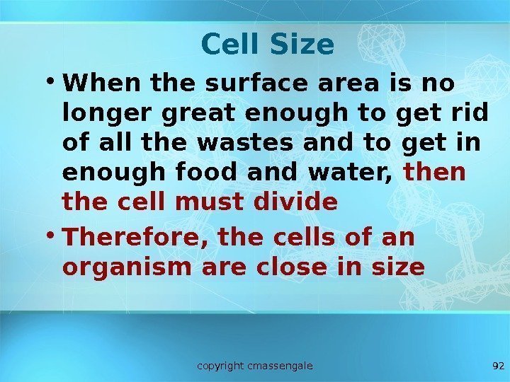 92 Cell Size • When the surface area is no longer great enough to