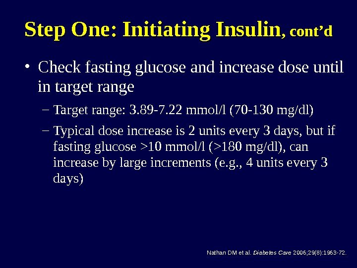 Step One: Initiating Insulin , cont’d • Check fasting glucose and increase dose until