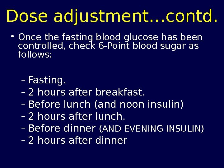 Dose adjustment…contd.  • Once the fasting blood glucose has been controlled, check 6
