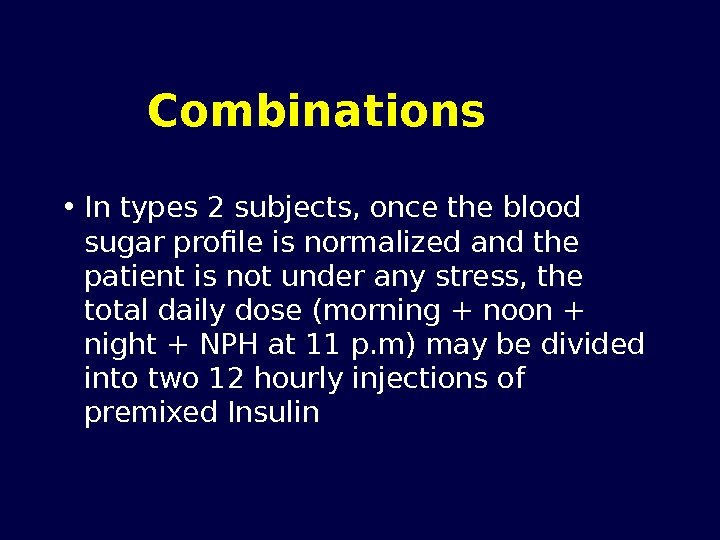 Combinations  • In types 2 subjects, once the blood sugar profile is normalized