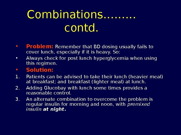 Combinations……… contd.  • Problem:  Remember that BD dosing usually fails to cover