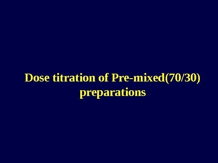 Dose titration of Pre-mixed(70/30) preparations 