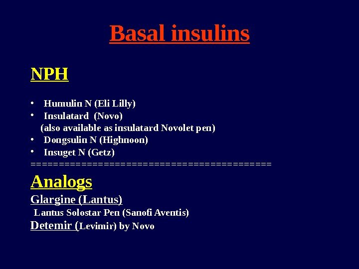 Basal insulins NPH • Humulin N (Eli Lilly) • Insulatard (Novo) (also available as
