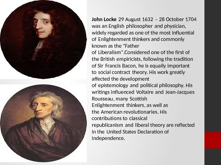 John Locke 29 August 1632 – 28 October 1704  was an English philosopher