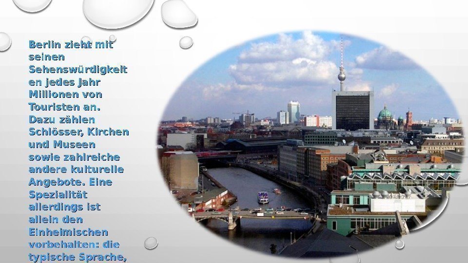 Berlin zieht mit seinen Sehenswürdigkeit en jedes Jahr Millionen von Touristen an.  Dazu