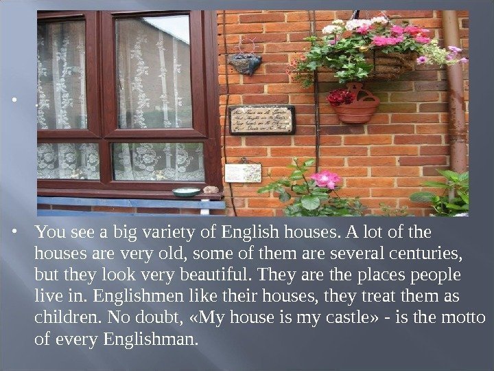 .  You see a big variety of English houses. A lot of the