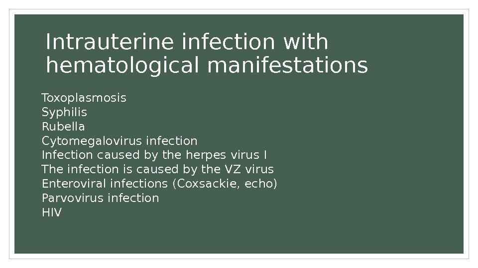 Intrauterine infection with hematological manifestations Toxoplasmosis Syphilis Rubella Cytomegalovirus infection Infection caused by the