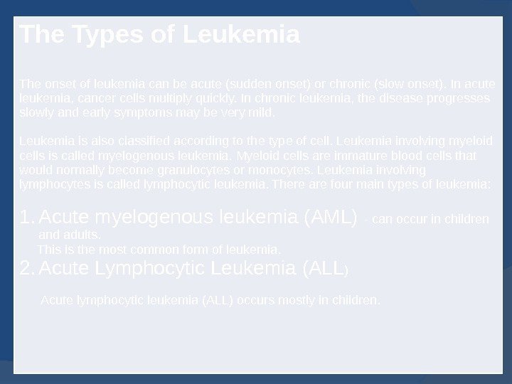 The Types of Leukemia The onset of leukemia can be acute (sudden onset) or