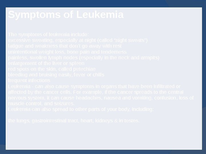 Symptoms of Leukemia The symptoms of leukemia include: excessive sweating, especially at night (called