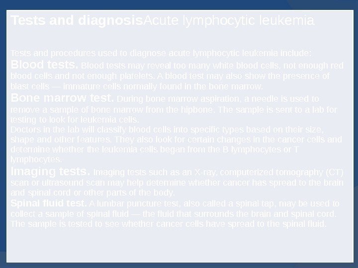 Tests and diagnosis Acute lymphocytic leukemia Tests and procedures used to diagnose acute lymphocytic