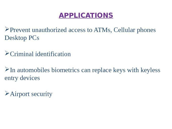  Prevent unauthorized access to ATMs, Cellular phones Desktop PCs Criminal identification In automobiles