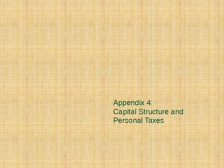 Appendix 4: Capital Structure and Personal Taxes 
