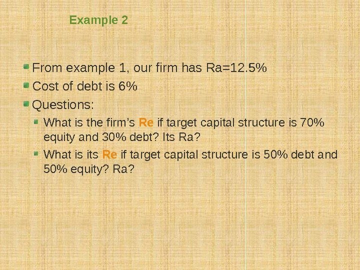 Example 2 From example 1, our firm has Ra=12. 5 Cost of debt is