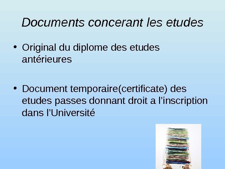 Documents concerant les etudes • Original du diplome des etudes antérieures • Document temporaire