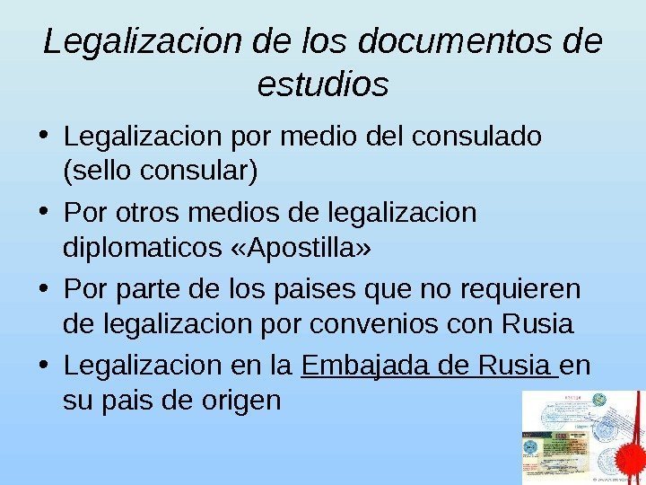 Legalizacion de los documentos de estudios • Legalizacion por medio del consulado  (