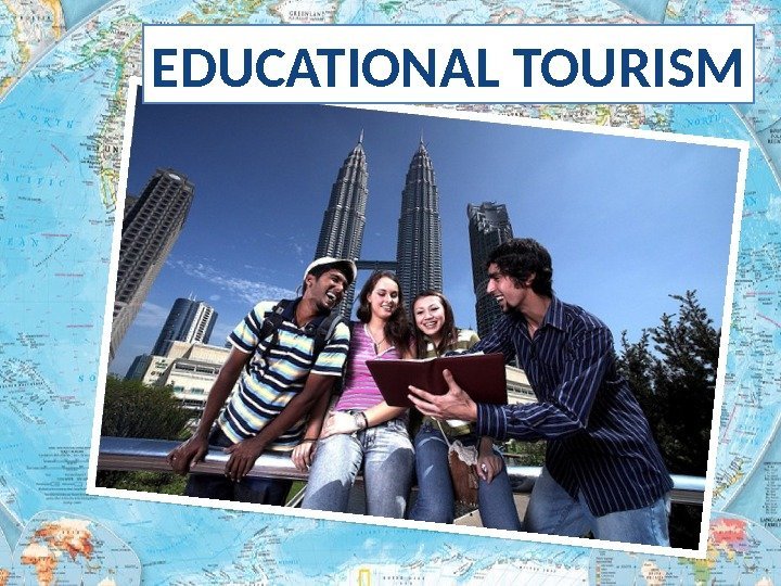 EDUCATIONAL TOURISM 
