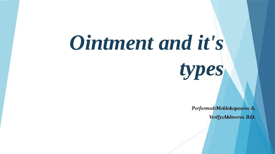 Ointment and it's types    Performed: Moldakapasova A.   Verify: Akimeeva