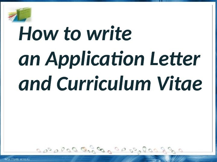 How to write an Application Letter and Curriculum Vitae 