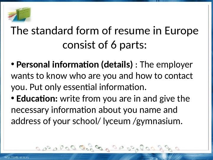 The standard form of resume in Europe consist of 6 parts:  • 
