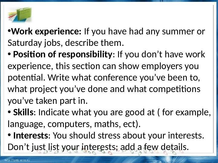  • Work experience:  If you have had any summer or Saturday jobs,