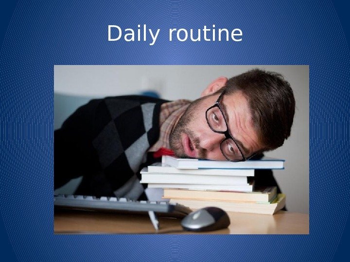 Daily routine 