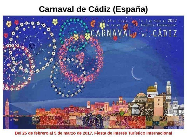   Carnaval de Cádiz (España) Del 25 de febrero al 5 de marzo