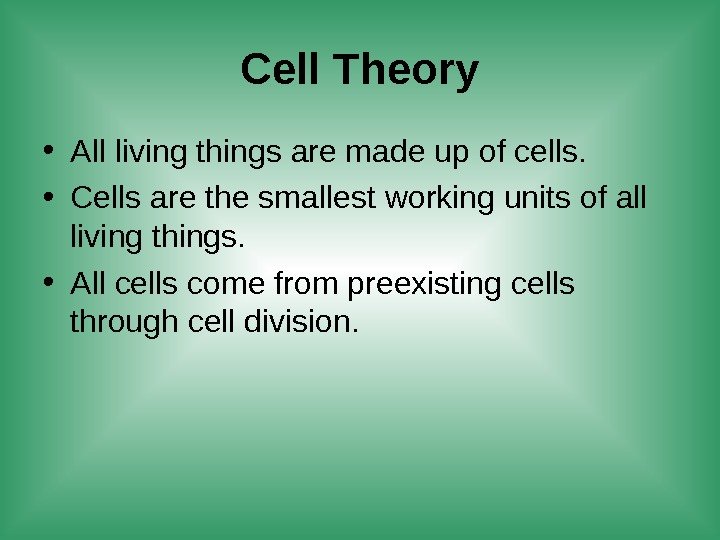 Cell Theory • All living things are made up of cells.  • Cells
