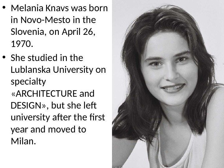  • Melania Knavs was born in Novo-Mesto in the Slovenia, on April 26,