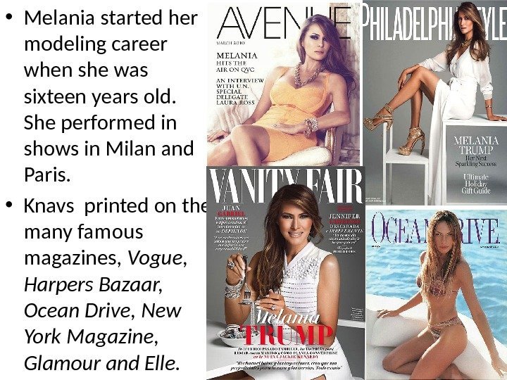  • Melania started her modeling career when she was sixteen years old. 