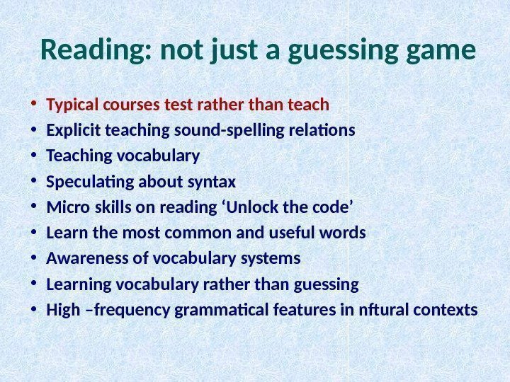  Reading: not just a guessing game • Typical courses test rather than teach