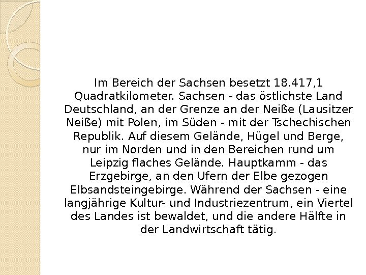 Im Bereich der Sachsen besetzt 18. 417, 1 Quadratkilometer. Sachsen - das östlichste Land