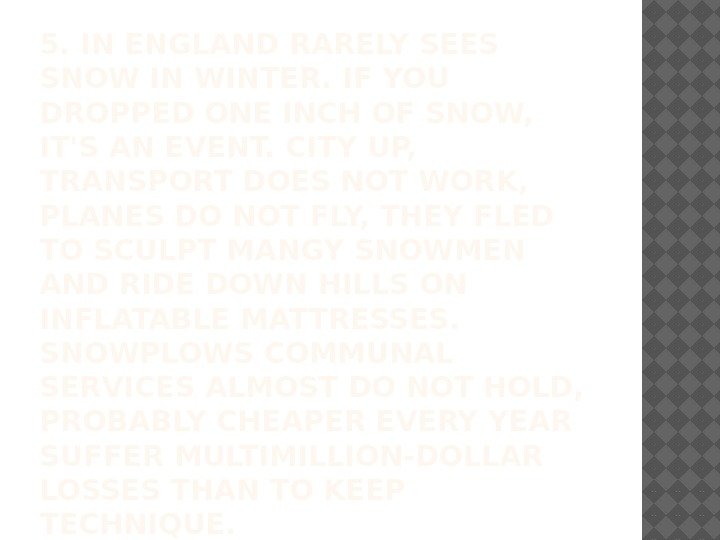 5. IN ENGLAND RARELY SEES SNOW IN WINTER. IF YOU DROPPED ONE INCH OF