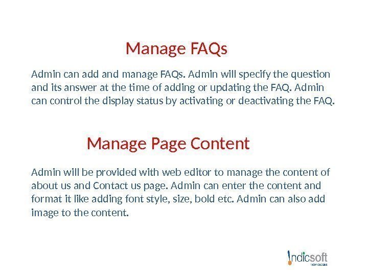 Manage FAQs Admin can add and manage FAQs. Admin will specify the question and