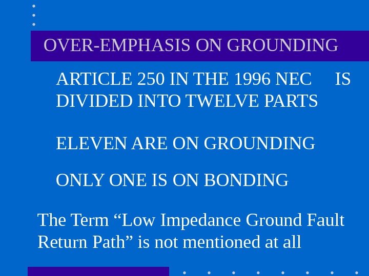   OVER-EMPHASIS ON GROUNDING ARTICLE 250 IN THE 1996 NEC IS DIVIDED INTO