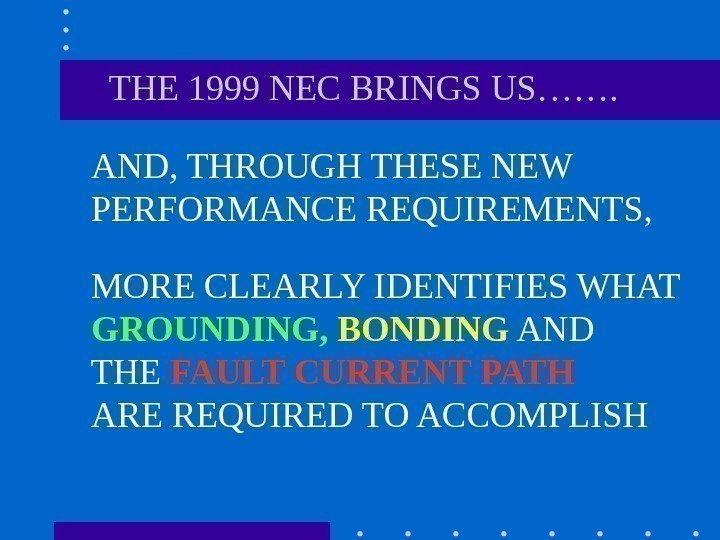   THE 1999 NEC BRINGS US……. AND, THROUGH THESE NEW PERFORMANCE REQUIREMENTS, MORE